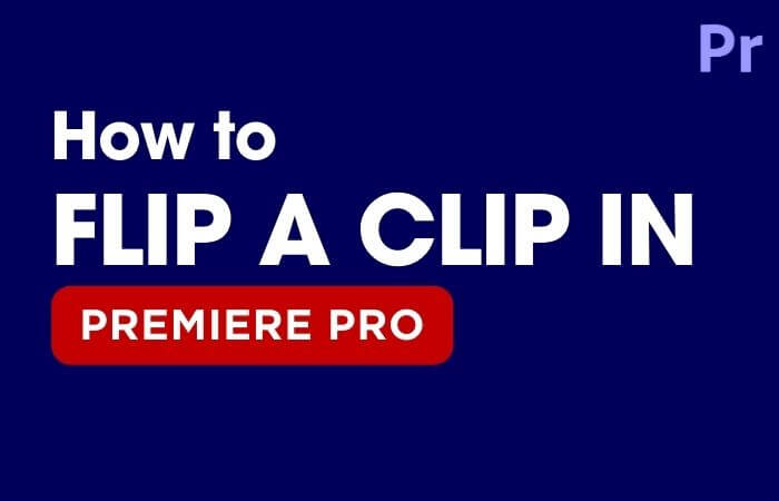 How to Flip a Clip in Premiere Pro