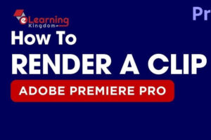 How to Render a Clip in Premiere Pro