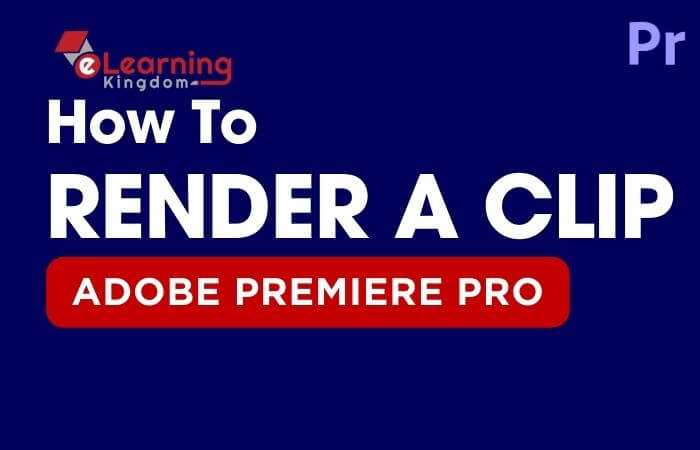 How to Render a Clip in Premiere Pro